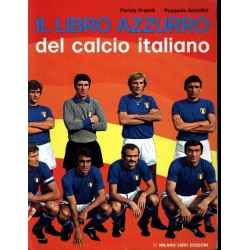 Pericle Pratelli - Pasquale Scardillo - Il libro azzurro del calcio italiano